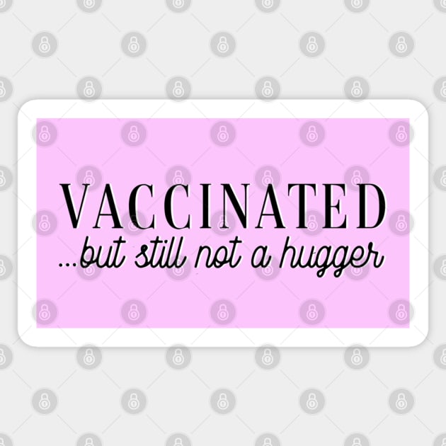 Vaccinated (but still not a hugger) Sticker by Salty Said Sweetly